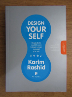 Karim Rashid - Design your self, regandeste modul in care traiesti, iubesti, muncesti si te joci