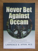 Lawrence B. Afrin - Never bet against Occam. Mast cell activation disease and the modern epidemics of chronic illness and medical complexity