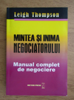 Leigh Thompson - Mintea si inima negociatorului. Manual complet de negociere