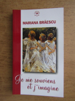 Mariana Braescu - Je me souviens et j'imagine