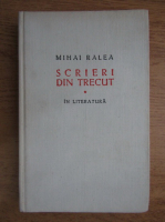 Mihai Ralea - Scrieri din trecut in literatura si filozofie (volumul 1)