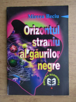 Mircea Beciu - Orizontul straniu al gaurilor negre