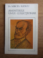 Anticariat: Mircea Iliescu - Amintirile unui colectionar