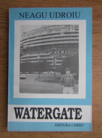 Anticariat: Neagu Udroiu - Watergate. Un crampei de istorie americana