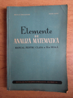 Nicolae Dinculeanu - Elemente de analiza matematica, manual pentru clasa a XI-a reala (1961)