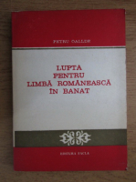 Anticariat: Petru Oallde - Lupta pentru limba romaneasca in Banat