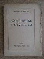 Thomas Hunt Morgan - Bazele stiintifice ale evolutiei (1938)