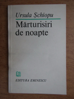 Ursula Schiopu - Marturisiri de noapte