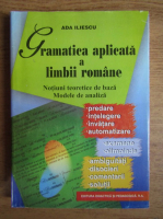 Anticariat: Ada Iliescu - Gramatica aplicata a limbii romane. Notiuni teoretice de baza, modele de analiza