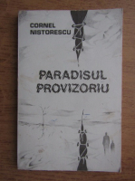Cornel Nistorescu - Paradisul provizoriu