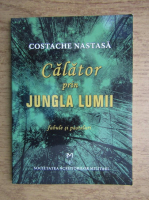 Costache Nastasa - Calator prin jungla lumii