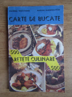 Ecaterina Trisca Ganea, Mariana Marinescu Paun - Carte de bucate. 500 retete culinare