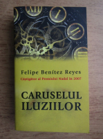 Anticariat: Felipe Benitez Reyes - Caruselul iluziilor