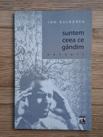 Anticariat: Ion Bulborea - Suntem ceea ce gandim
