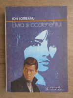Anticariat: Ion Lotreanu - Elvira si locotenentul