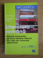 Ion Popa, Marinela Popa - Literatura romana. Manual preparator pe baza textelor literare din cele trei manuale alternative. Clasa a VIII-a (2012)