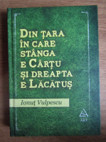 Ionut Vulpescu - Din tara in care stanga e Cartu si dreapta e Lacatus