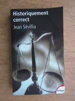 Jean Sevillia - Historiquement correct
