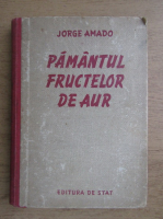 Jorge Amado - Pamantul fructelor de aur