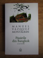 Manuel Vazquez Montalban - Pasarile din Bangkok