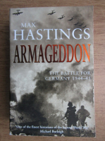 Max Hastings - Armageddon. The battle for Germany 1944-45