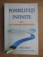 Anticariat: Mike Dooley - Posibilitati infinite. Arta de a-ti transpune visele in practica