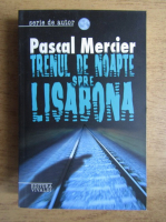 Pascal Mercier - Trenul de noapte spre Lisabona