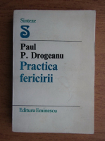 Paul P. Drogeanu - Practica fericirii