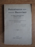 Rutenisarea Bucovinei si cauzele deznationalizarii poporului roman (1904)
