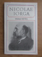 Vasile Netea - Nicolae Iorga 1871-1940