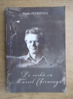 Vasile Petrovici - De vorba cu Marcel Chirnoaga