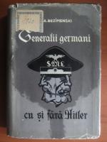 A. Bezimenski - Generalii germani cu si fara Hitler
