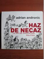Adrian Andronic - Haz de necaz (16 ani de caricatura politica)