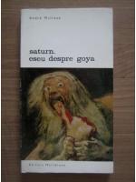 Anticariat: Andre Malraux - Saturn. Eseu despre Goya