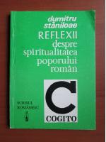 Anticariat: Dumitru Staniloae - Reflexii despre spiritualitatea poporului roman