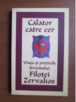 Fericitul Filotei Zervakos - Calator catre cer , viata si predicile fericitului Filotei Zervakos