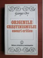 Anticariat: Georges Ory - Originile crestinismului. Eseuri critice