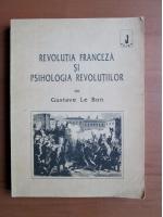 Anticariat: Gustave le Bon - Revolutia franceza si psihologia revolutiilor