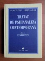 Helmut Thoma - Tratat de psihanaliza contemporana (volumul 1: Fundamente)