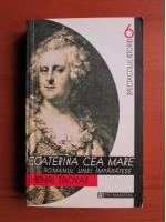 Anticariat: Henri Troyat - Ecaterina cea Mare. Romanul unei imparatese