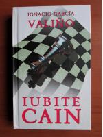 Ignacio Garcia Valino - Iubite Cain