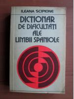 Anticariat: Ileana Scipione - Dictionar de dificultati ale limbii spaniole