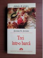 Jerome K. Jerome - Trei intr-o barca