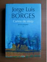 Jorge Luis Borges - Proza completa 2. Cartea de nisip
