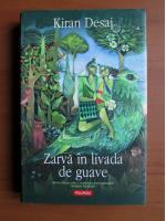 Anticariat: Kiran Desai - Zarva in livada de guave
