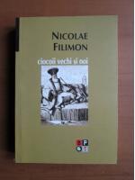 Anticariat: Nicolae Filimon - Ciocoii vechi si noi (2007)