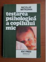 Nicolae Mitrofan - Testarea psihologica a copilului mic