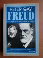Peter Gay - Freud. O viata pentru timpul nostru