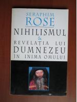 Seraphim Rose - Nihilismul si revelatia lui Dumnezeu in inima omului