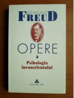 Sigmund Freud - Opere, volumul 3: Psihologia inconstientului